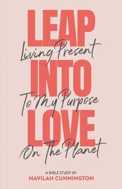 Leap into Love: Living Present to my Purpose on the Planet - Cunnington, Havilah