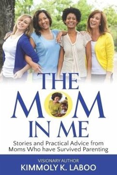 The Mom in Me: Stories and Practical Advice from Moms Who have Survived Parenting - Laboo, Kimmoly K.