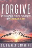 Forgive: Seven Steps to Finding Forgiveness and Returning to Love