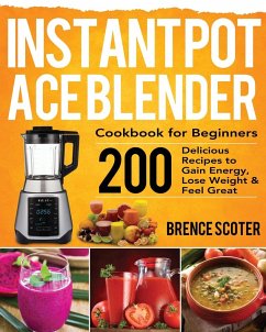 Instant Pot Ace Blender Cookbook for Beginners - Scoter, Brence