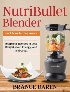 NutriBullet Blender Cookbook for Beginners - Daren, Brance