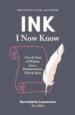 Ink: I now know: Over 45 Years of Wisdom from a Businesswoman, Wife & Mom - Laxamana, Bernadette