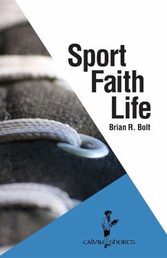 Sport. Faith. Life. - Bolt, Brian R.