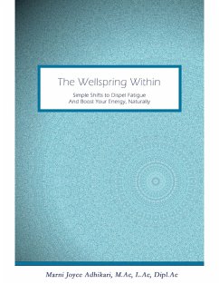 The Wellspring Within: Simple Shifts to Dispel Fatigue and Boost Your Energy, Naturally (eBook, ePUB) - Adhikari, M. Ac