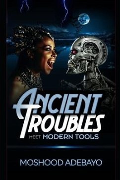 Ancient Troubles Meet Modern Tools - Adebayo, Moshood