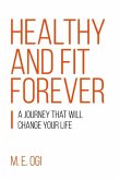 Healthy and Fit Forever: A Journey that will Change your Life