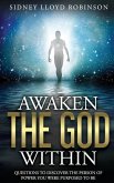 Awaken The God Within: Questions To Discover The Person Of Power You Were Purposed To Be