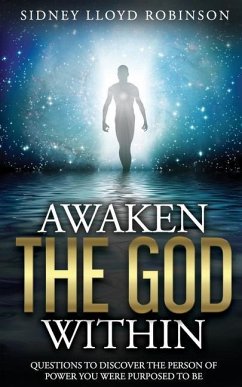 Awaken The God Within: Questions To Discover The Person Of Power You Were Purposed To Be - Robinson, Sidney Lloyd