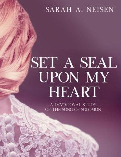 Set A Seal Upon My Heart: A Devotional Study of The Song of Solomon - Neisen, Sarah A.