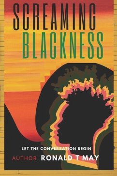 Screaming Blackness: Let The Conversation Begin - May, Ronald T.