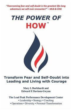 The Power of How: Transform Fear and Self-Doubt into Leading and Living with Courage - Burkhardt, Mary L.; Davison-Gwynn, Edward E.; Llc, Lead Peak Performance