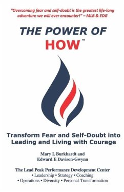 The Power of How: Transform Fear and Self-Doubt into Leading and Living with Courage - Burkhardt, Mary L.; Davison-Gwynn, Edward E.; Llc, Lead Peak Performance