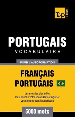 Portugais Vocabulaire - Français-Portugais Brésilien - pour l'autoformation - 5000 mots - Taranov, Andrey