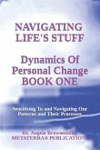 Navigating Life's Stuff -- Dynamics of Personal Change, Book One