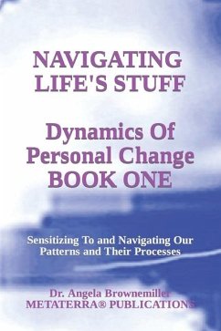 Navigating Life's Stuff -- Dynamics of Personal Change, Book One - Browne-Miller, Angela; Brownemiller, Angela