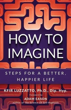 How to Imagine: Steps for a Better, Happier Life - Luzzatto, Kfir