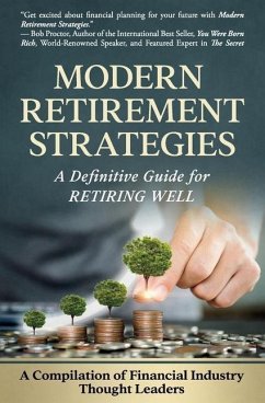 Modern Retirement Strategies: A Definitive Guide for Retiring Well - Financial Industry Thought Leaders, Comp