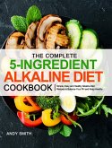 The Complete 5-Ingredient Alkaline Diet Cookbook