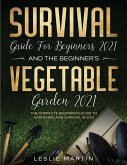 Survival Guide for Beginners 2021 And The Beginner's Vegetable Garden 2021