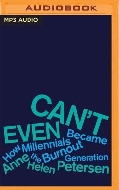 Can't Even: How Millennials Became the Burnout Generation - Petersen, Anne Helen