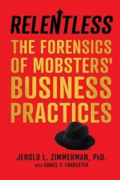 Relentless: The Forensics of Mobsters' Business Practices - Zimmerman, Jerold L.; Forrester, Daniel P.