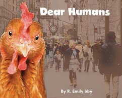 Dear Humans: Humans and chickens are more alike than you may think! - Irby, R. Emily