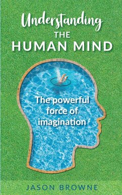 Understanding the Human Mind The Powerful Force of Imagination - Browne, Jason