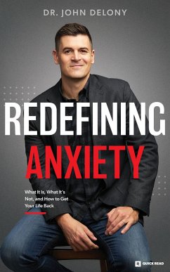 Redefining Anxiety: What It Is, What It Isn't, and How to Get Your Life Back - Delony, John