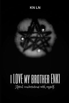 I Love My Brother Enki: Astral conversations with myself. - Ln, Kn
