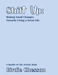 Shift Up: Making Small Changes Towards Living a Great Life: A Quality of Life Activity Book - Chesson, Birdie