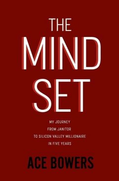 The Mindset: My Journey from Janitor to Silicon Valley Millionaire in Five Years - Bowers, Ace