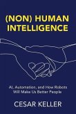 [Non] Human Intelligence: AI, Automation, and How Robots Will Make Us Better People