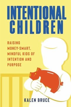 Intentional Children: Raising Money-Smart, Mindful Kids of Intention and Purpose - Bruce, Kalen