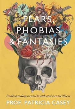 Fears, Phobias & Fantasies: Understanding Mental Illness and Mental Health - Casey, Patricia