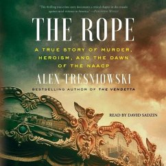 The Rope: A True Story of Murder, Heroism, and the Dawn of the NAACP - Tresniowski, Alex