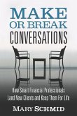 Make or Break Conversations: How Smart Financial Professionals Land New Clients and Keep Them for Life
