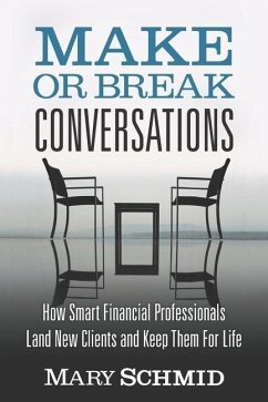 Cover Make or Break Conversations: How Smart Financial Professionals Land New Clients and Keep Them for Life