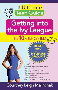 The Ultimate Teen Guide to Getting into the Ivy League - Malinchak, Courtney Leigh