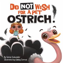 Do Not Wish For A Pet Ostrich! - Siebenaler, Sarina