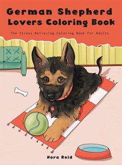 German Shepherd Lovers Coloring Book - The Stress Relieving Dog Coloring Book For Adults - Reid, Nora