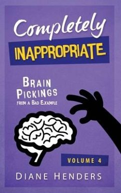 Completely Inappropriate: Brain Pickings from a Bad Example - Henders, Diane