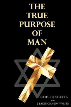 The True Purpose of Man - Sieverson, Michael Q; Walker, J Bartholomew