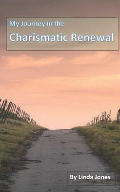 My Journey in the Charismatic Renewal - Jones, Linda