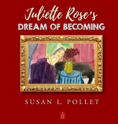 JULIETTE ROSE'S DREAM OF BECOMING - Pollet, Susan L.