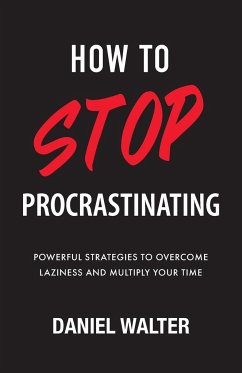 How to Stop Procrastinating - Walter, Daniel