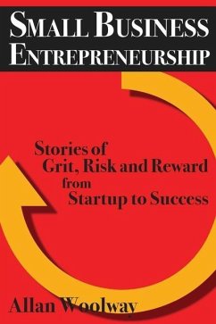Small Business Entrepreneurship: Stories of Grit, Risk, and Reward from Startup to Success - Woolway, Allan