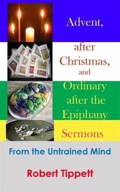 Advent, after Christmas, and Ordinary after the Epiphany Sermons - Tippett, Robert T
