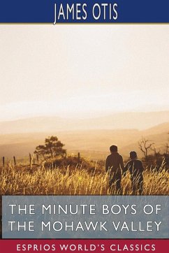 The Minute Boys of the Mohawk Valley (Esprios Classics) - Otis, James