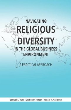 Navigating Religious Diversity in the Global Business Environment: A Practical Approach - Jensen, Joshua D.; Galloway, Ronald R.; Dunn, Samuel L.