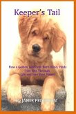 Keeper's Tail: How a Golden Retriever, Born Blind, Finds Her Way Through Life and Into Your Heart!